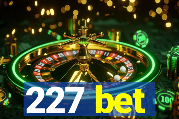 227 bet